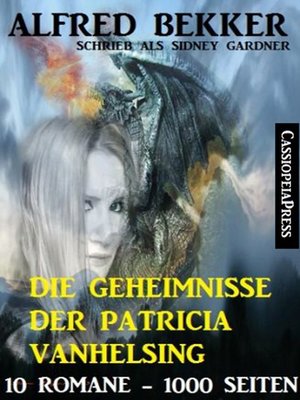 cover image of Die Geheimnisse der Patricia Vanhelsing (Zehn Romane übersinnliche Spannung)